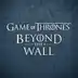 Game of Thrones: Beyond the Wall