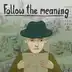 Follow the meaning